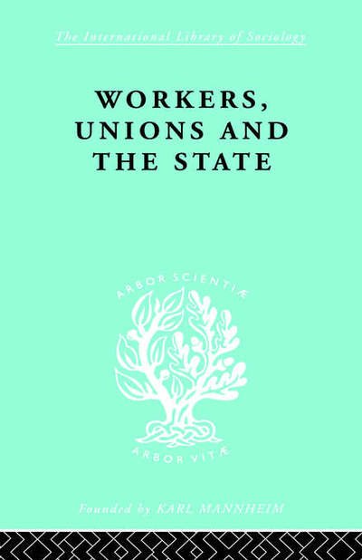 Cover for Graham Wootton · Workers, Unions and the State - International Library of Sociology (Gebundenes Buch) (1998)