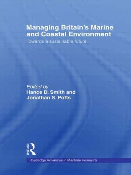 Cover for Potts Jonathan · Managing Britain's Marine and Coastal Environment: Towards a Sustainable Future - Routledge Advances in Maritime Research (Paperback Book) (2009)