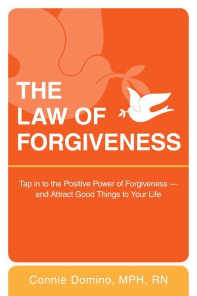 Cover for Connie Domino · The Law of Forgiveness: Tap in to the Positive Power of Forgiveness-and Attract Good Things to Your Life (Paperback Book) (2009)
