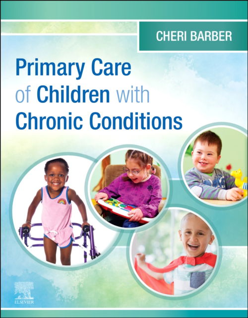 Cover for Barber, Cheri, DNP, RN, PPCNP-BC, FAANP (Clinical Associate Professor,DNP Program Director ,PNP Programs Coordinator,UMKC School of Nursing &amp; Health Studies) · Primary Care of Children with Chronic Conditions (Paperback Book) (2024)