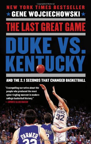 Cover for Gene Wojciechowski · The Last Great Game: Duke vs. Kentucky and the 2.1 Seconds That Changed Basketball (Paperback Book) [Reprint edition] (2013)