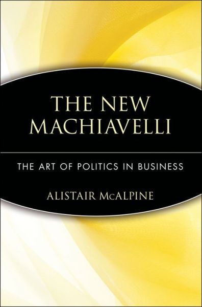 Cover for Alistair McAlpine · The New Machiavelli: The Art of Politics in Business (Paperback Book) (1999)