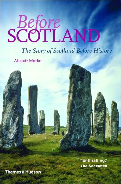 Before Scotland: The Story of Scotland Before History - Alistair Moffat - Books - Thames & Hudson Ltd - 9780500287958 - March 16, 2009