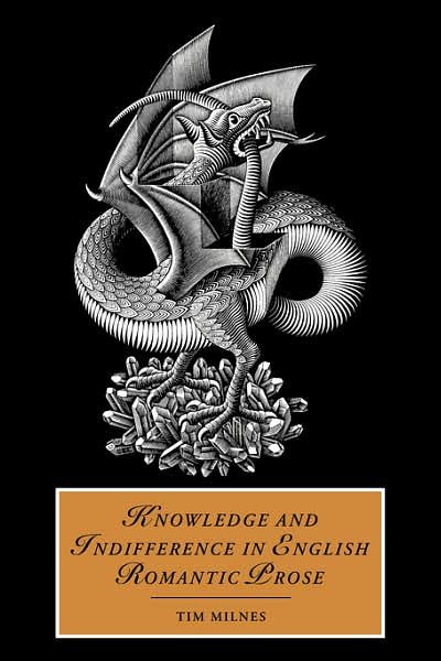 Cover for Milnes, Tim (Senior Lecturer, University of Edinburgh) · Knowledge and Indifference in English Romantic Prose - Cambridge Studies in Romanticism (Paperback Book) (2007)
