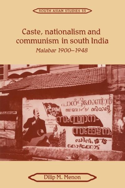 Cover for Menon, Dilip M. (University of Cambridge) · Caste, Nationalism and Communism in South India: Malabar 1900–1948 - Cambridge South Asian Studies (Paperback Book) (2007)