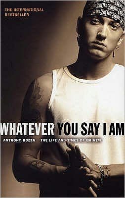 Cover for Anthony Bozza · Whatever You Say I Am: The Life And Times Of Eminem (Paperback Book) (2004)