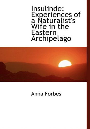 Cover for Anna Forbes · Insulinde: Experiences of a Naturalist's Wife in the Eastern Archipelago (Hardcover Book) [Large Print, Lrg edition] (2008)