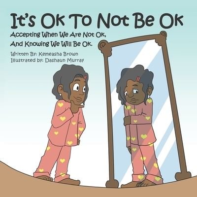 Cover for Kemeasha Brown · It's Ok To Not Be OK: Accepting When We Are Not OK, And Knowing We Will Be OK. (Pocketbok) (2021)