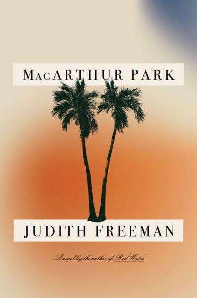 Cover for Judith Freeman · MacArthur Park: A Novel (Hardcover Book) (2021)