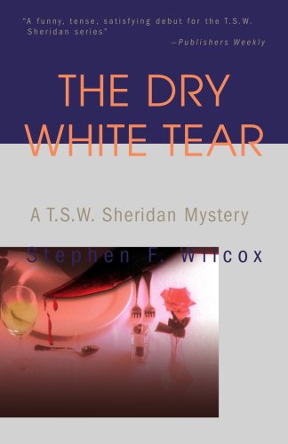 Cover for Stephen Wilcox · The Dry White Tear: a T.s.w. Sheridan Mystery (Taschenbuch) (2002)