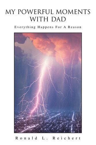 Cover for Ronald Reichert · My Powerful Moments with Dad: Everything Happens for a Reason (Paperback Book) (2004)
