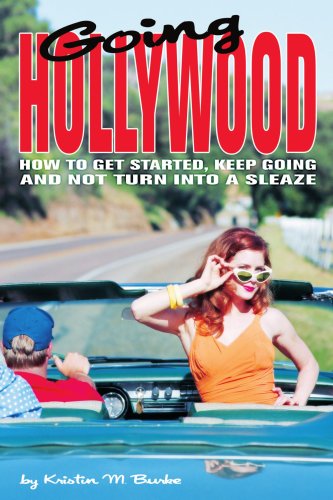 Going Hollywood: How to Get Started, Keep Going and Not Turn into a Sleaze - Kristin Burke - Books - iUniverse, Inc. - 9780595324958 - July 27, 2004