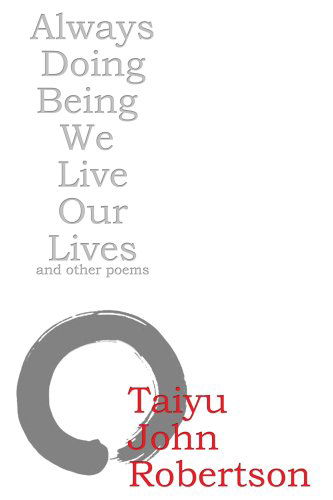 Cover for Taiyu John Robertson · Always Doing Being We Live Our Lives (Paperback Book) (2007)