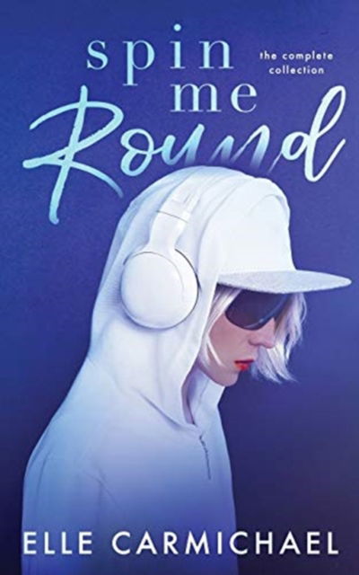 Cover for Elle Carmichael · Spin Me Round: The Complete Collection (Paperback Book) (2018)