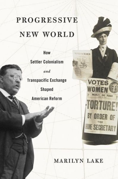 Cover for Marilyn Lake · Progressive New World: How Settler Colonialism and Transpacific Exchange Shaped American Reform (Hardcover Book) (2019)