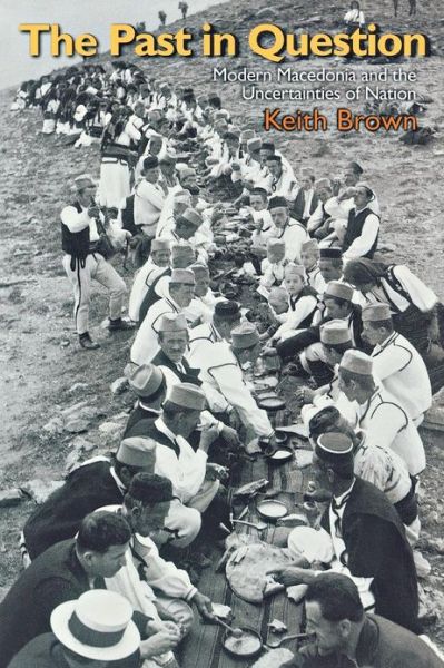 Cover for Keith Brown · The Past in Question: Modern Macedonia and the Uncertainties of Nation (Paperback Book) (2003)