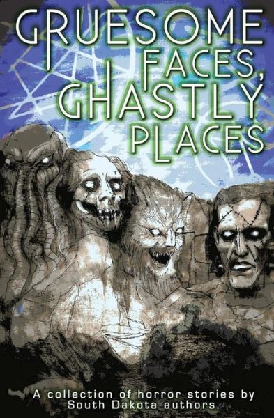 Cover for Doug Murano · Gruesome Faces, Ghastly Places: a Collection of Horror Stories by South Dakota Authors (Taschenbuch) (2014)