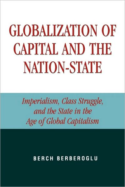 Cover for Berch Berberoglu · Globalization of Capital and the Nation-State: Imperialism, Class Struggle, and the State in the Age of Global Capitalism (Paperback Book) (2003)