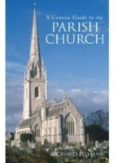A Concise Guide to the Parish Church - Richard Hayman - Bøger - The History Press Ltd - 9780752440958 - 14. februar 2007