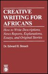 Creative Writing for Africans: How to Write Descriptions, News Reports, Explanations, Essays and Original Stories - Edward H. Strauch - Books - University Press of America - 9780761800958 - November 1, 1995