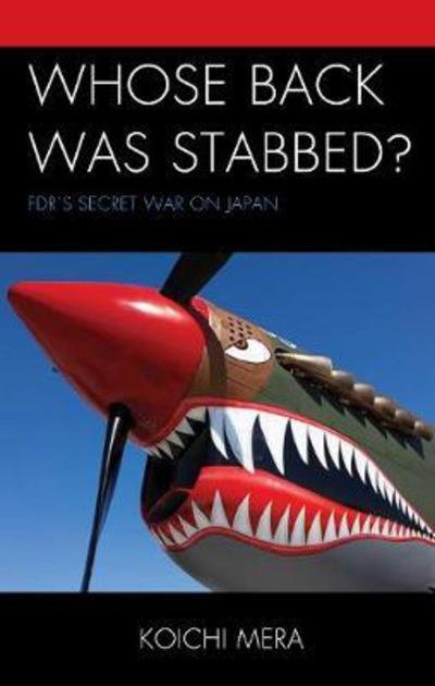 Cover for Koichi Mera · Whose Back was Stabbed?: FDR's Secret War on Japan (Hardcover Book) (2017)