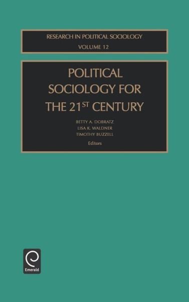 Cover for B a Dobratz · Political Sociology for the 21st Century - Research in Political Sociology (Hardcover bog) (2003)