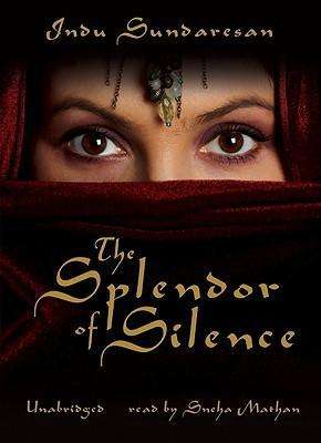 Cover for Indu Sundaresan · The Splendor of Silence (Audiobook (CD)) [Unabridged edition] (2006)