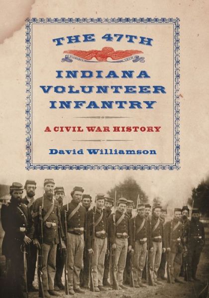 Cover for David Williamson · The 47th Indiana Volunteer Infantry: A Civil War History (Paperback Book) (2012)