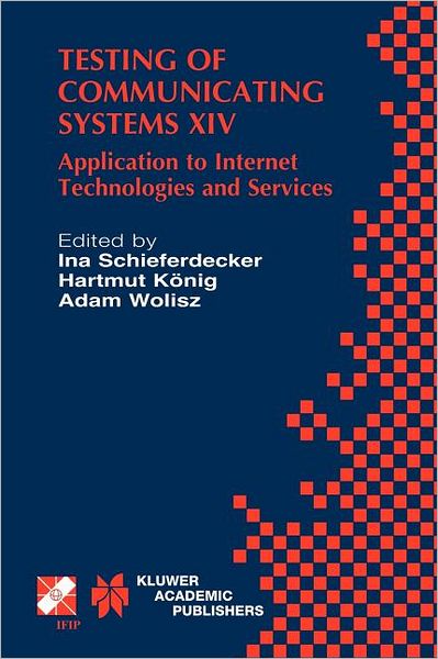 Cover for Ina Schieferdecker · Testing of Communicating Systems XIV: Application to Internet Technologies and Services - IFIP Advances in Information and Communication Technology (Hardcover Book) [2002 edition] (2002)