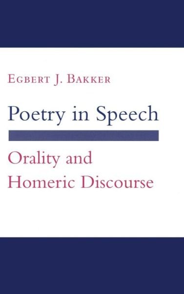 Cover for Egbert J. Bakker · Poetry in Speech: Orality and Homeric Discourse - Myth and Poetics (Inbunden Bok) (1997)