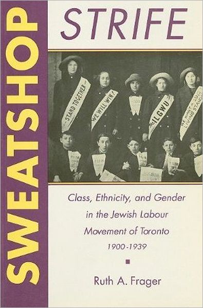 Ruth Frager · Sweatshop Strife: Class, Ethnicity, and Gender in the Jewish Labour Movement of Toronto, 1900-1939 - Heritage (Paperback Book) (1992)