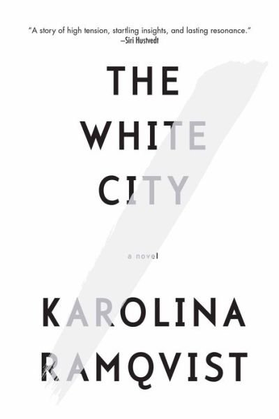 Cover for Karolina Ramqvist · The white city (Buch) [First Grove Atlantic paperback edition. First edition. edition] (2017)