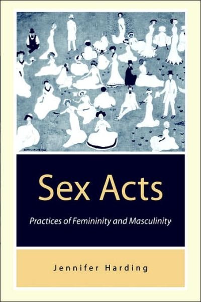 Sex Acts: Practices of Femininity and Masculinity - Jenny Harding - Libros - Sage Publications Ltd - 9780803975958 - 24 de septiembre de 1998