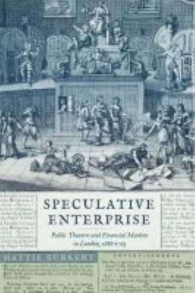 Cover for Mattie Burkert · Speculative Enterprise: Public Theaters and Financial Markets in London, 1688-1763 (Hardcover Book) (2021)