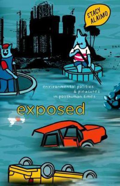 Cover for Stacy Alaimo · Exposed: Environmental Politics and Pleasures in Posthuman Times (Hardcover Book) (2016)