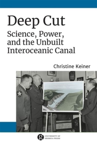 Cover for Christine Keiner · Deep Cut: Science, Power, and the Unbuilt Interoceanic Canal - Since 1970: Histories of Contemporary America (Paperback Book) (2020)