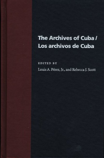 Cover for The Archives Of Cuba / Los Archivos De Cuba - Pitt Latin American Series (Hardcover Book) (2003)