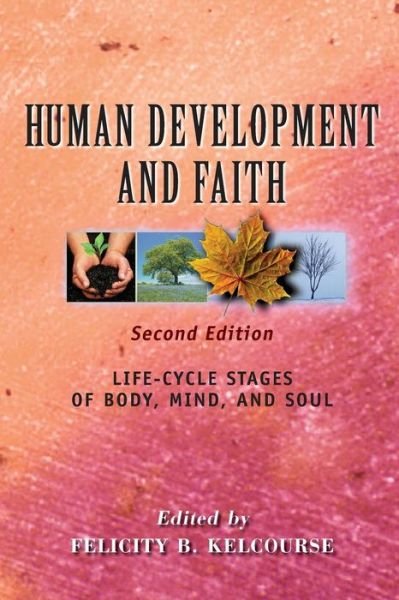 Cover for Felicity Kelcourse · Human Development and Faith (Second Edition): Life-Cycle Stages of Body, Mind, and Soul (Paperback Bog) (2015)