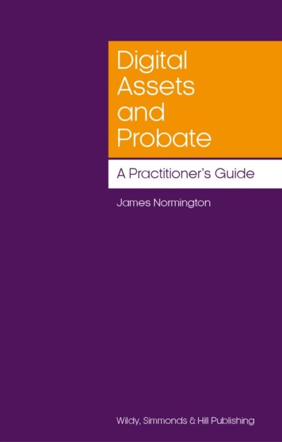 Digital Assets and Probate: A Practitioner’s Guide - James Normington - Libros - Wildy, Simmonds and Hill Publishing - 9780854902958 - 20 de diciembre de 2022