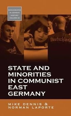 Cover for Mike Dennis · State and Minorities in Communist East Germany - Monographs in German History (Hardcover bog) (2011)