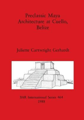 Cover for Juliette Cartwright Gerhardt · Preclassic Maya Architecture at Cuello, Belize (Pocketbok) (1988)