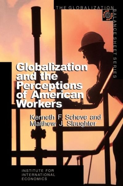 Cover for Kenneth Scheve · Globalization and the Perceptions of American Workers (Paperback Book) (2001)