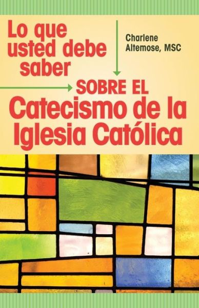 Lo Que Usted Debe Saber Sobre El Catecismo De La Iglesia Catolica - Charlene Altemose - Books - Libros Liguori - 9780892436958 - June 1, 1994