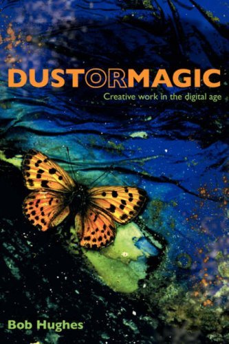 Hughes, Bob, · Dust or Magic, Creative Work in the Digital Age (Paperback Bog) (2007)