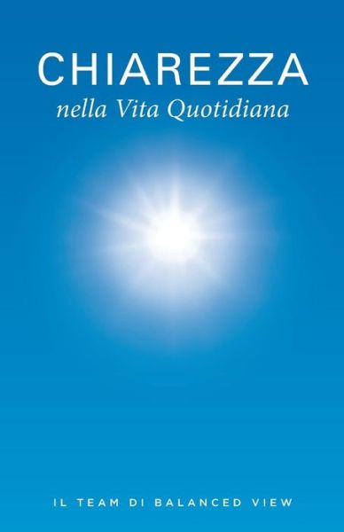 Cover for Il Team Di Balanced View · Chiarezza Nella Vita Quotidiana (Paperback Book) (2015)