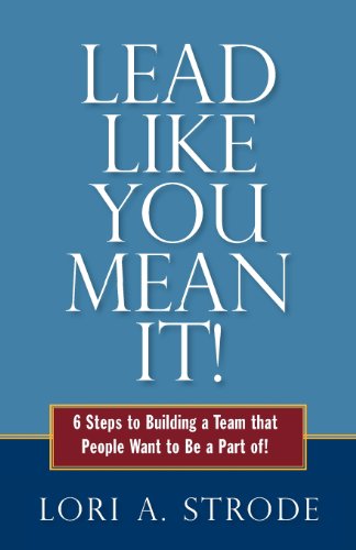 Cover for Lori A. Strode · Lead Like You Mean It!: 6 Steps to Building a Team That People Want to Be a Part of (Paperback Book) (2013)