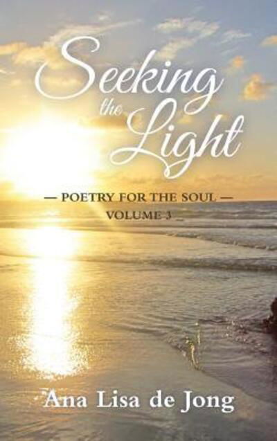 Seeking the Light - Ana Lisa De Jong - Books - Lang Book Publishing Limited - 9780994141958 - January 21, 2017