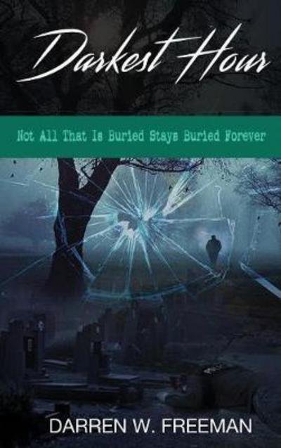 Cover for Darren Freeman · Darkest Hour: Not All That is Buried Stays Buried Forever (Innbunden bok) (2017)