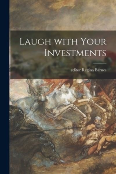 Laugh With Your Investments - Regina Editor Barnes - Livros - Hassell Street Press - 9781013304958 - 9 de setembro de 2021