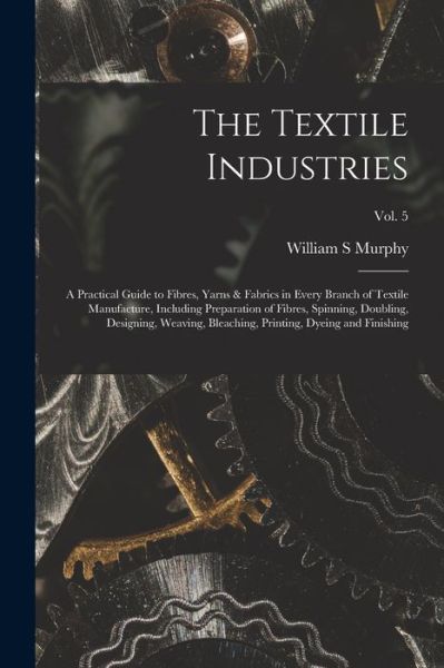 Cover for Murphy William S Murphy · The Textile Industries (Paperback Book) (2021)